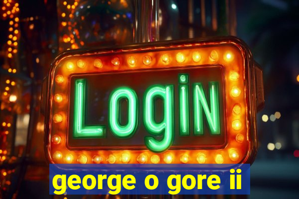 george o gore ii